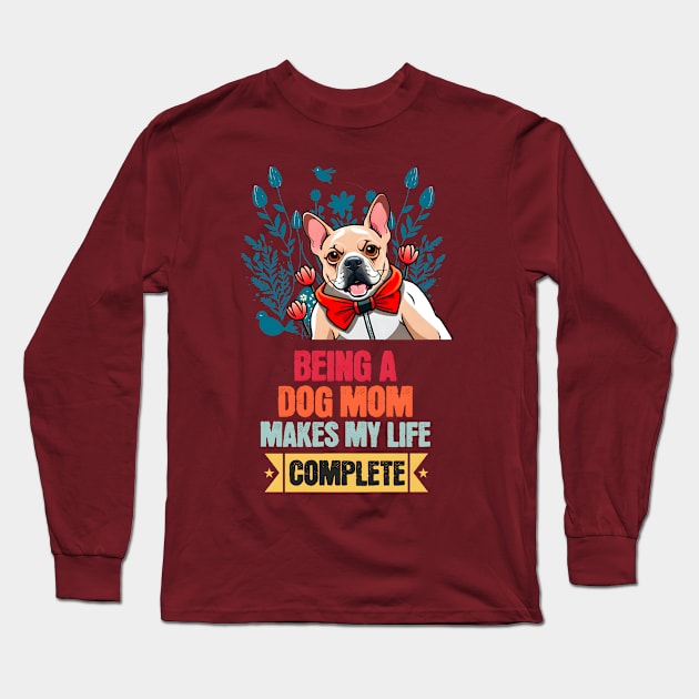 Being a Dog Mom Makes My Life Complete Stickers Long Sleeve T-Shirt by Cheeky BB